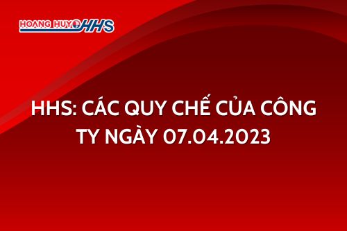 HHS: Các quy chế của Công ty ngày 07/04/2023
