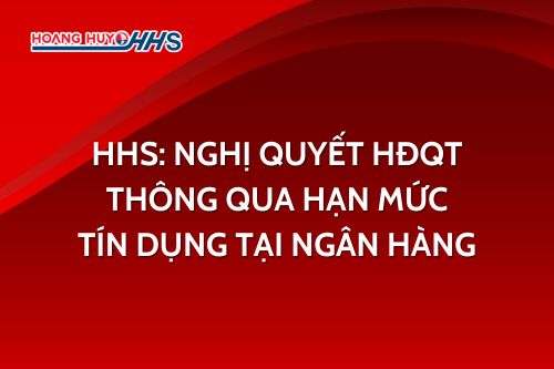 HHS: Nghị quyết HĐQT thông qua hạn mức tín dụng tại Ngân hàng