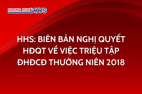 HHS: Biên bản, nghị quyết HĐQT về việc triệu tập ĐHĐCĐ thường niên 2018