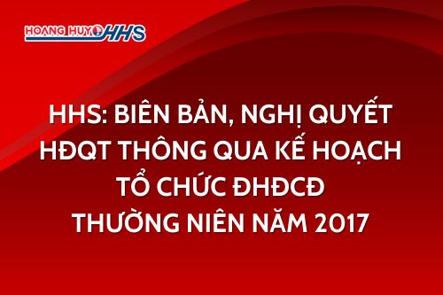 HHS: Biên bản, Nghị quyết HĐQT thông qua kế hoạch tổ chức ĐHĐCĐ thường niên năm 2017