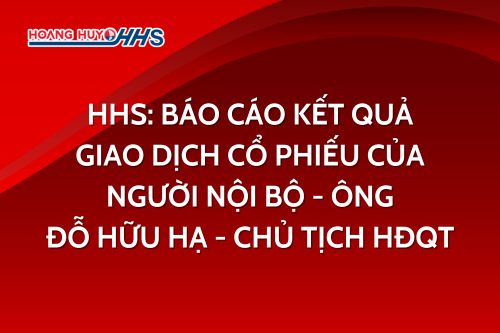 HHS: Báo cáo kết quả giao dịch cổ phiếu của người nội bộ - Ông Đỗ Hữu Hạ - Chủ tịch HĐQT