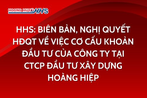 HHS: Biên bản, Nghị quyết HĐQT về việc cơ cấu khoản đầu tư của Công ty tại CTCP đầu tư xây dựng Hoàng Hiệp