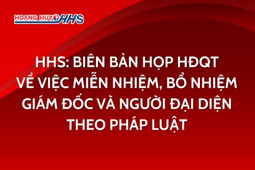 HHS: Biên bản họp HĐQT về việc miễn nhiệm, bổ nhiệm Giám đốc và Người đại diện theo pháp luật