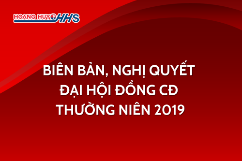 HHS: Biên bản, nghị quyết Đại hội đồng CĐ thường niên 2019