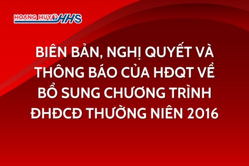 Biên bản, Nghị quyết và Thông báo của HĐQT về bổ sung chương trình ĐHĐCĐ thường niên 2016