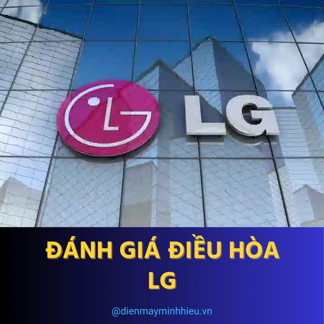 Đánh giá điều hòa LG: Có tốt không? Nên mua không?