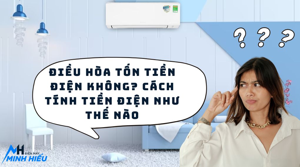 Dùng điều hòa có tốn tiền điện không? Cách tính tiền điện điều hòa thế nào ?