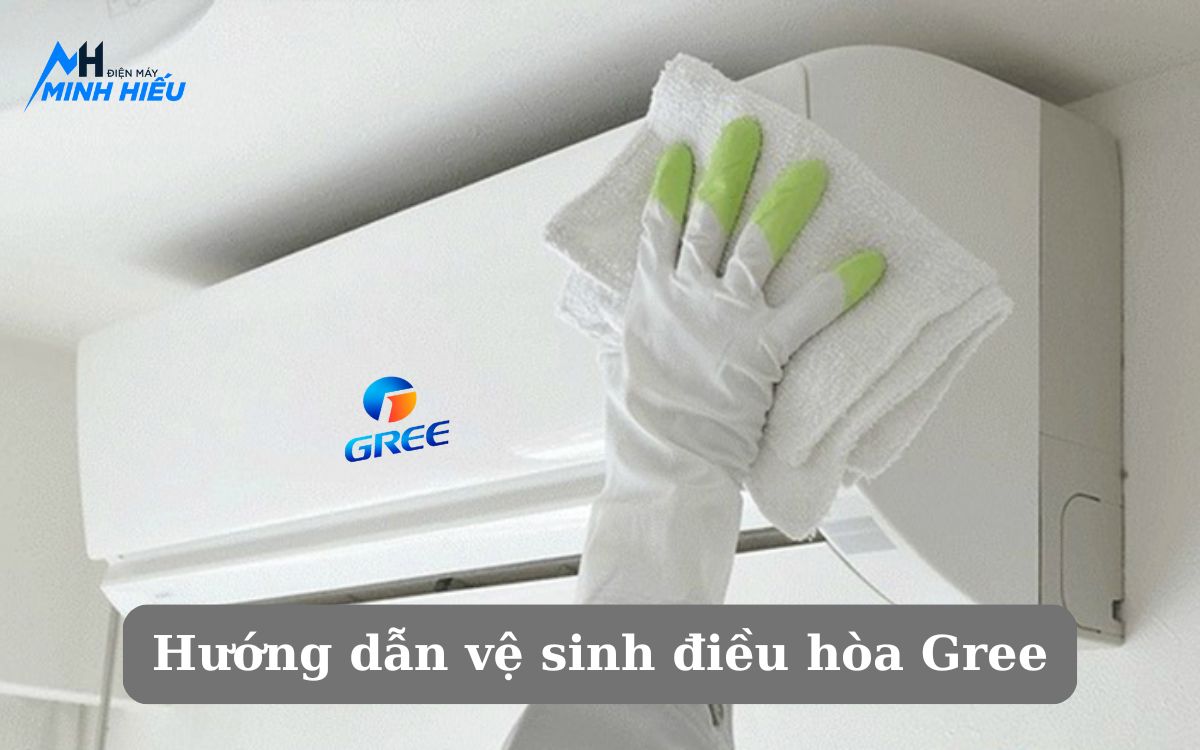 Hướng dẫn vệ sinh điều hòa Gree chi tiết mới nhất 2025