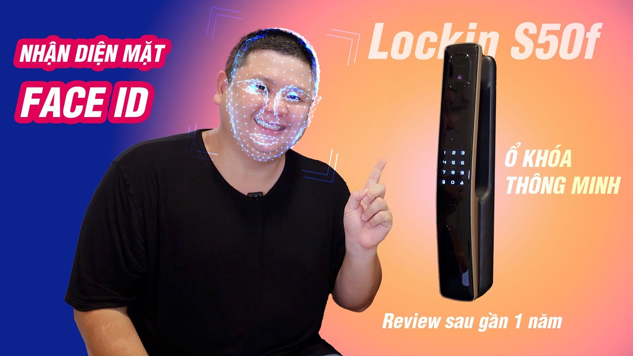 Review ổ khóa nhận diện gương mặt sau 1 năm: Lockin S50f