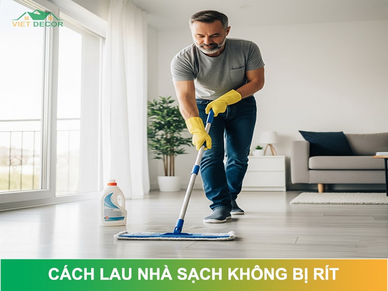 Cách lau nhà sạch không bị rít: Bí quyết từ chuyên gia