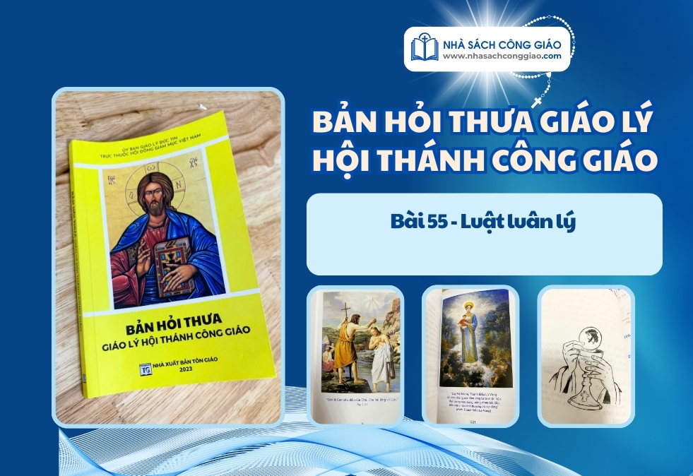 HỎI THƯA GIÁO LÝ BÀI 55 – LUẬT LUÂN LÝ