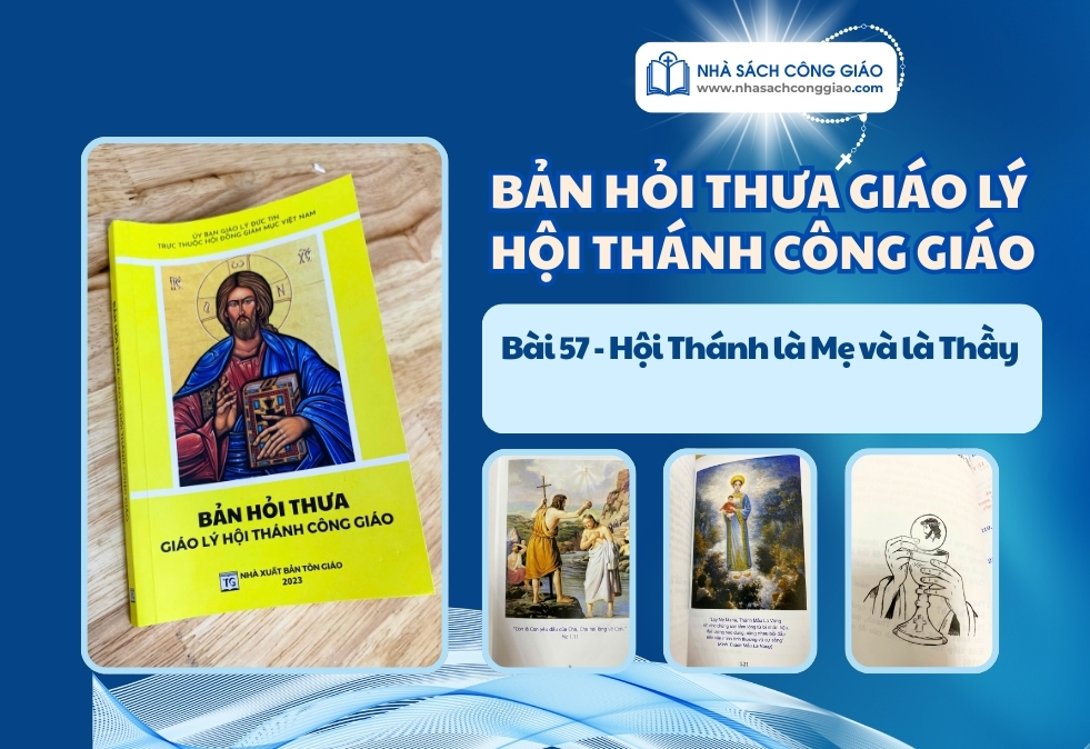 HỎI THƯA GIÁO LÝ BÀI 57 – HỘI THÁNH LÀ MẸ VÀ LÀ THẦY