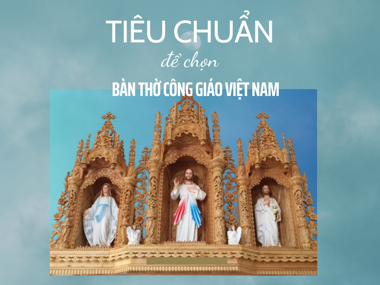 4 Tiêu chuẩn khi chọn mua Bàn Thờ Công Giáo