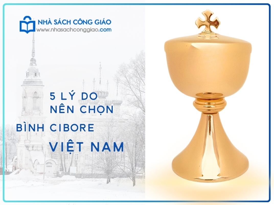 5 Lý do nên chọn mua bình cibore Tại Nhà sách công giáo 