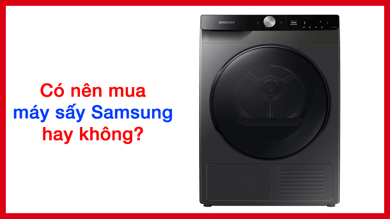 Có nên mua máy sấy Samsung heatpump hay không?