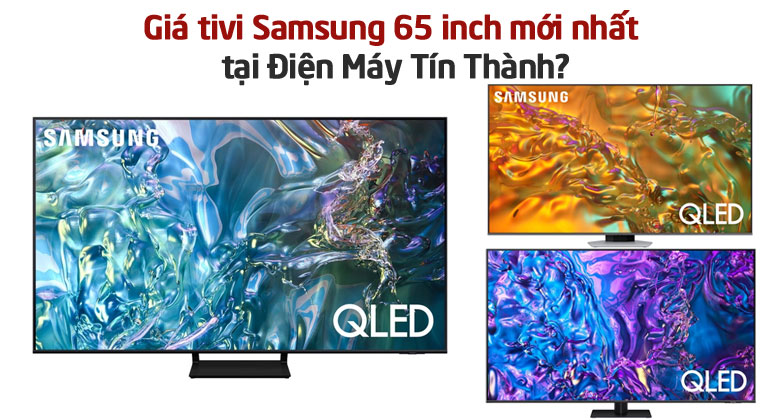 Giá tivi Samsung 65 inch mới nhất tại Điện Máy Tín Thành?