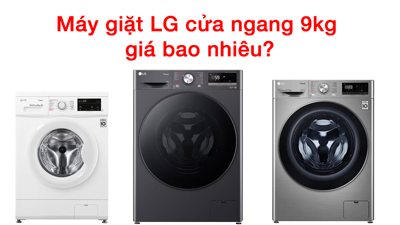 Máy giặt LG cửa ngang 9kg giá bao nhiêu năm 2023