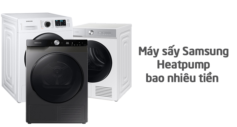 Máy Sấy Samsung Heatpump Giá Bao Nhiêu? Bảng Giá Mới Nhất Tháng 8/2024