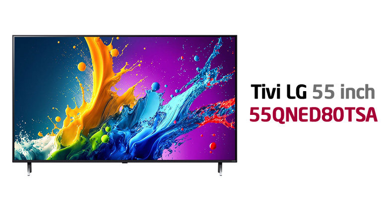 Review Tivi 55QNED80TSA: Tại sao nên lên đời ngay bây giờ?