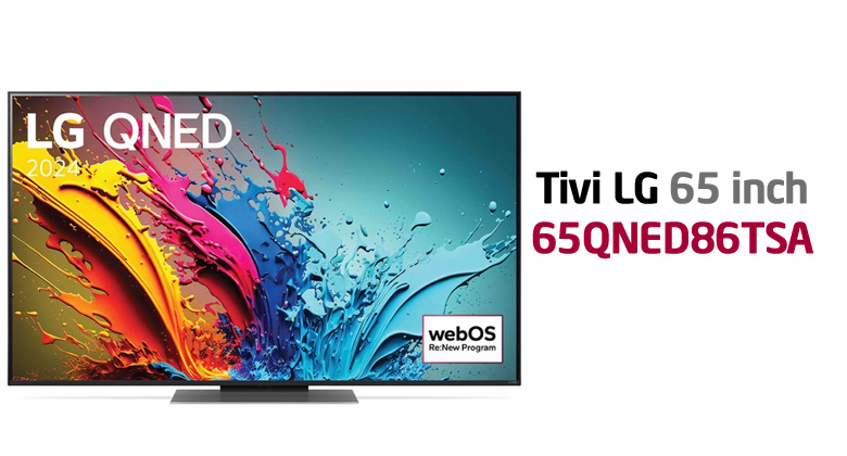 Review Tivi LG 65QNED86: Tại sao nên lên đời ngay bây giờ?
