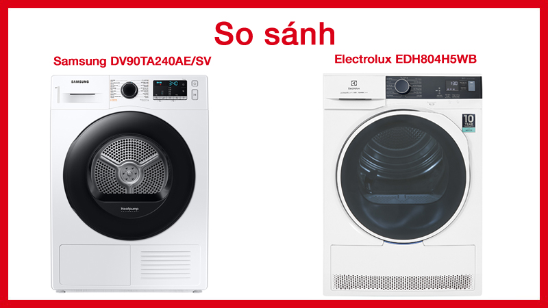 So sánh máy sấy Samsung DV90TA240AE/SV và máy sấy Electrolux EDH804H5WB