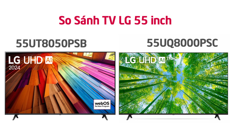 So sánh Smart Tivi LG 4K 55 inch 55UT8050PSB và 55UQ8000PSC: Nên mua mã nào?
