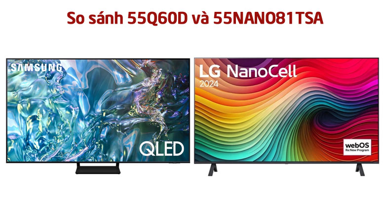 So sánh thông số kỹ thuật tivi 55NANO81TSA và tivi 55Q60D