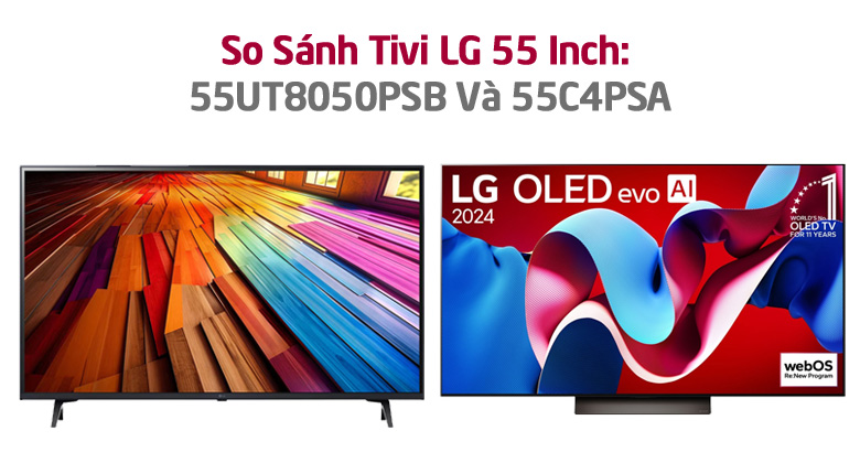 So Sánh Tivi LG 55 Inch 2024: 55UT8050PSB Và 55C4PSA? Chọn Mã Nào?