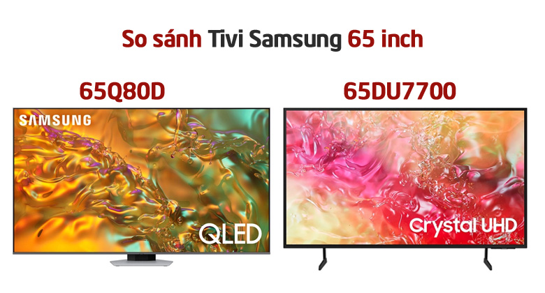 So sánh tivi Samsung 65 inch: 65DU7700 và 65Q80D? Nên mua mã nào?