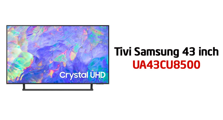Tivi Samsung 43CU8500 giá bao nhiêu? Có nên mua hay không?