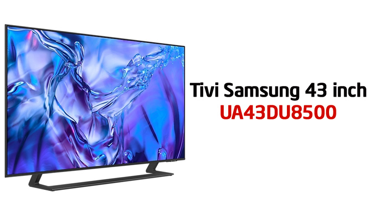 Tivi Samsung 43DU8500 giá bao nhiêu? Có nên mua vào thời điểm này?