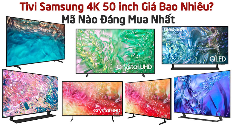 Tivi Samsung 4K 50 inch Giá Bao Nhiêu? Mã Nào Đáng Mua Nhất