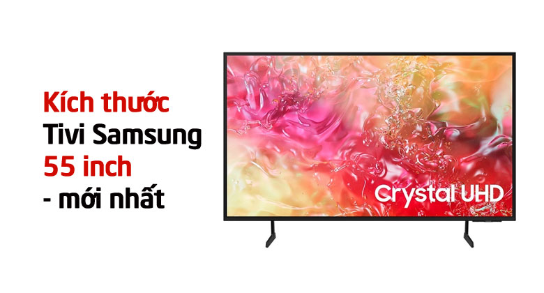 Tivi Samsung 55 inch dài rộng bao nhiêu? Kích thước mới nhất 2024