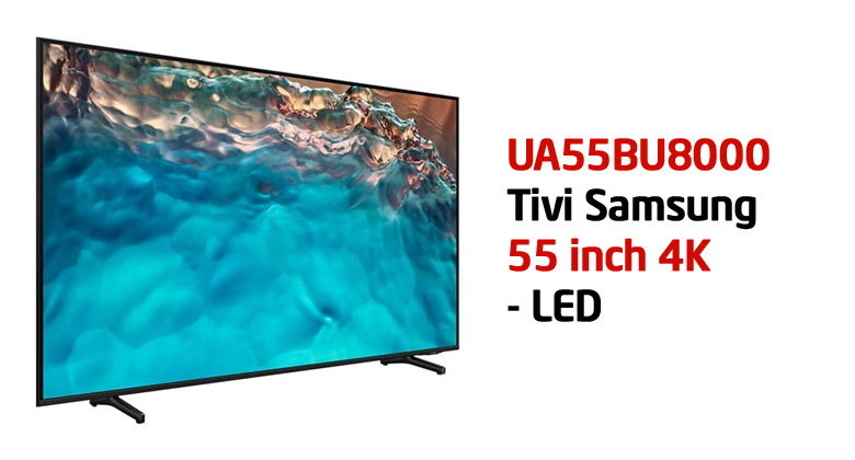 Tivi Samsung 55BU8000 giá bao nhiêu? Có nên mua tại thời điểm hiện tại?