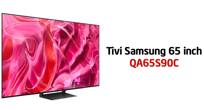 Tivi Samsung 65S90C Giá Bao Nhiêu? Cập Nhật 2024 Mới Nhất