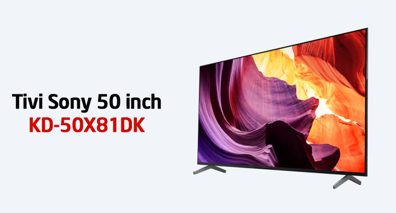Tivi Sony 50X81DK ra mắt năm 2022 có còn đáng mua thời điểm này không?