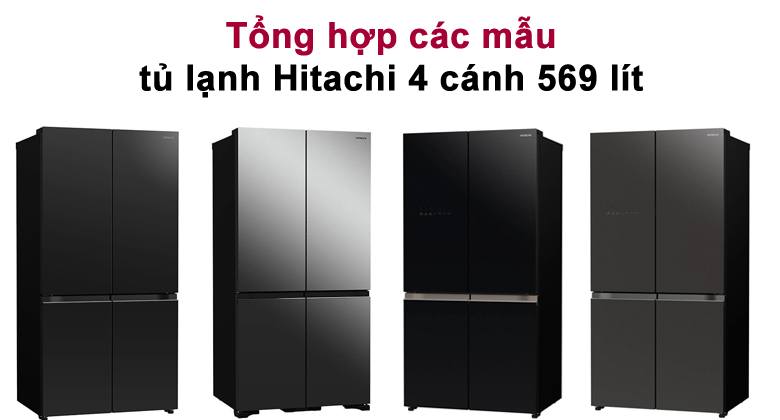Tổng hợp các mẫu tủ lạnh Hitachi 4 cánh 569 lít đáng mua tháng 9 năm 2024