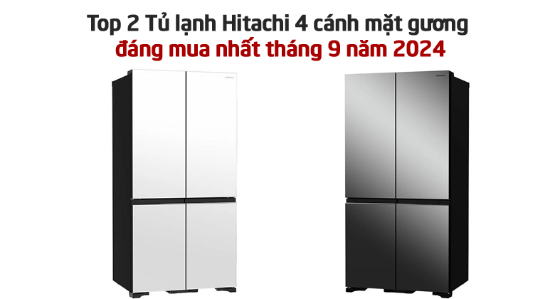 Top 2 Tủ lạnh Hitachi 4 cánh mặt gương đáng mua nhất tháng 9 năm 2024