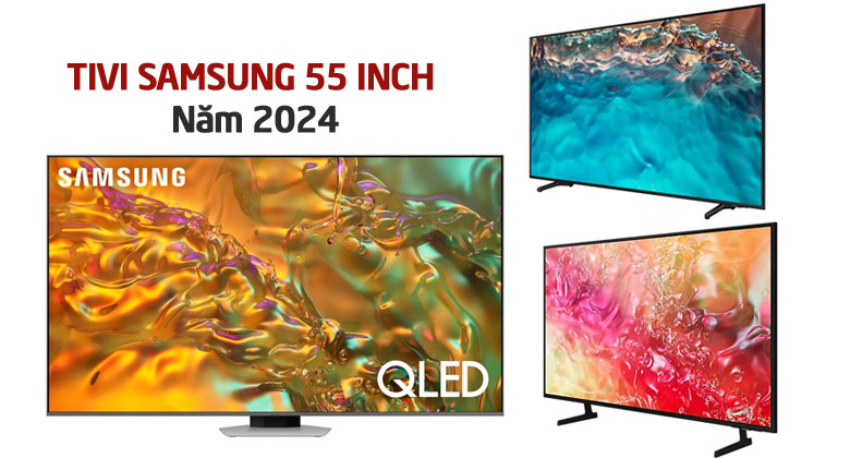 Top 3 chiếc TV Samsung 55 inch đáng mua nhất thời điểm này