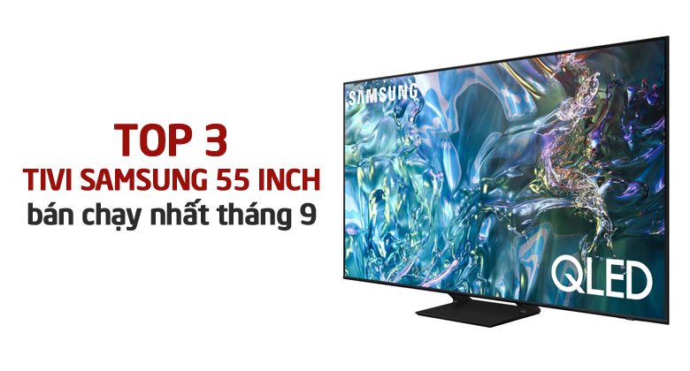 Top 3 tivi Samsung 55 inch bán chạy nhất tháng 9 tại điện máy Tín Thành