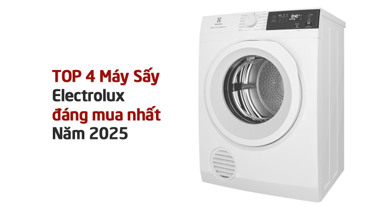 Top 4 máy sấy Electrolux đáng mua nhất cho thời tiết nồm ẩm năm 2025