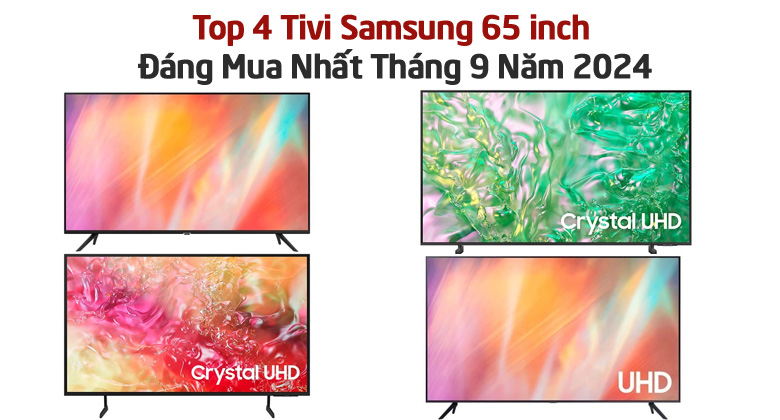 Top 4 Tivi Samsung 65 inch Đáng Mua Nhất Tháng 9 Năm 2024