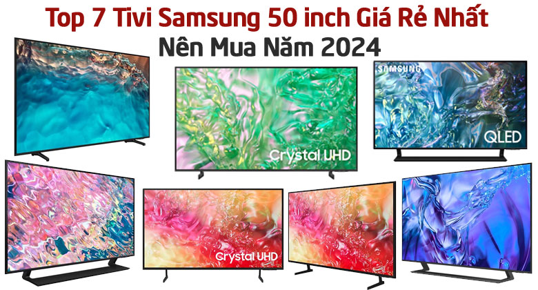 Top 7 Tivi Samsung 50 inch Giá Rẻ Nhất Nên Mua Năm 2024