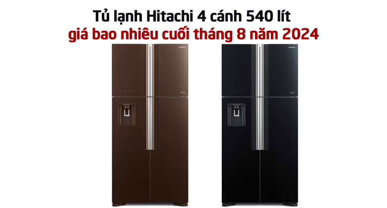 Tủ lạnh Hitachi 4 cánh 540 lít giá bao nhiêu cuối tháng 8 năm 2024
