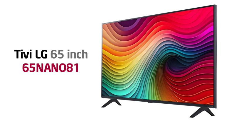 Có nên mua tivi LG 65NANO81TSA năm 2024? Top lý do nên và không nên