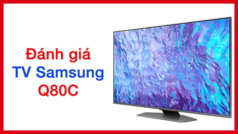 giá dòng tivi Samsung Q80C mới 2023