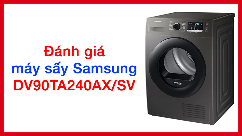 Đánh giá máy sấy bơm nhiệt samsung inverter 9 kg dv90ta240ax/sv