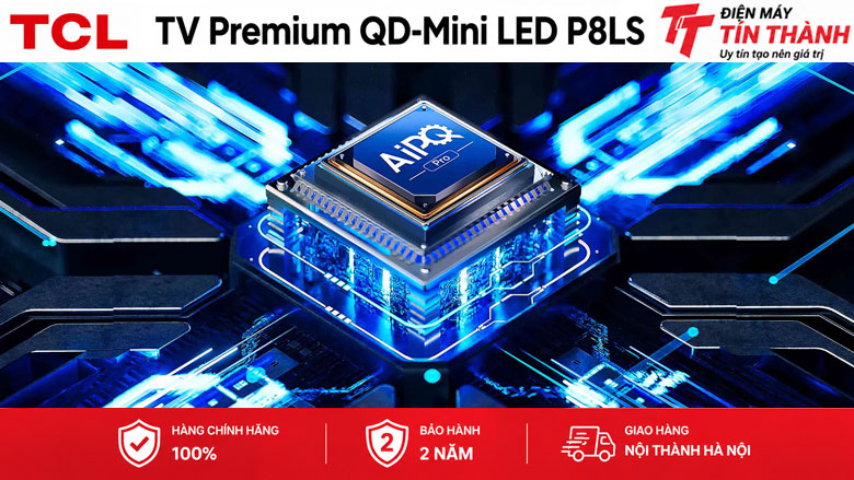 Google Tivi QD-Mini LED TCL AI 4K 85 inch 85P8LS - AiPQ Processor