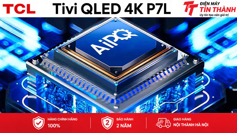 Google Tivi QLED TCL 4K 43 inch 43P7L - Bộ xử lý AiPQ