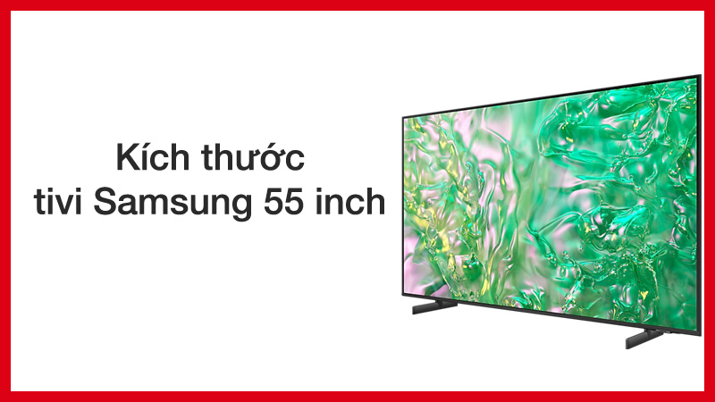 Kích thước tivi Samsung 55 inch chuẩn nhất hiện nay?